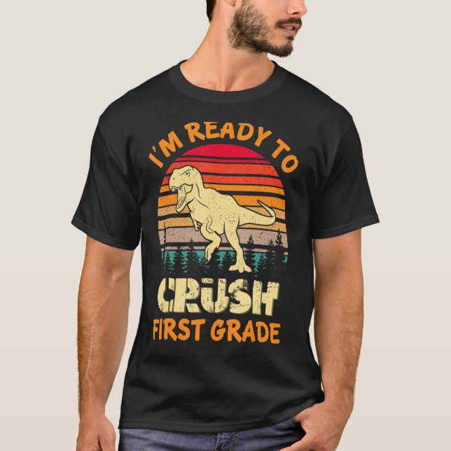 I m Ready To Crush First Grade Dinosaur Back To Sc T-Shirt (Vorderseite)