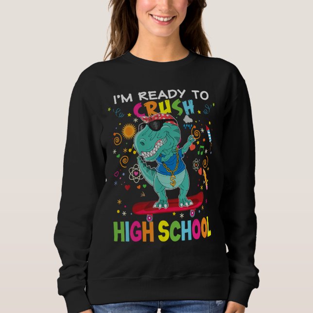 I m Ready To Crush High School Dinosaur Rex Skatin Sweatshirt (Vorderseite)