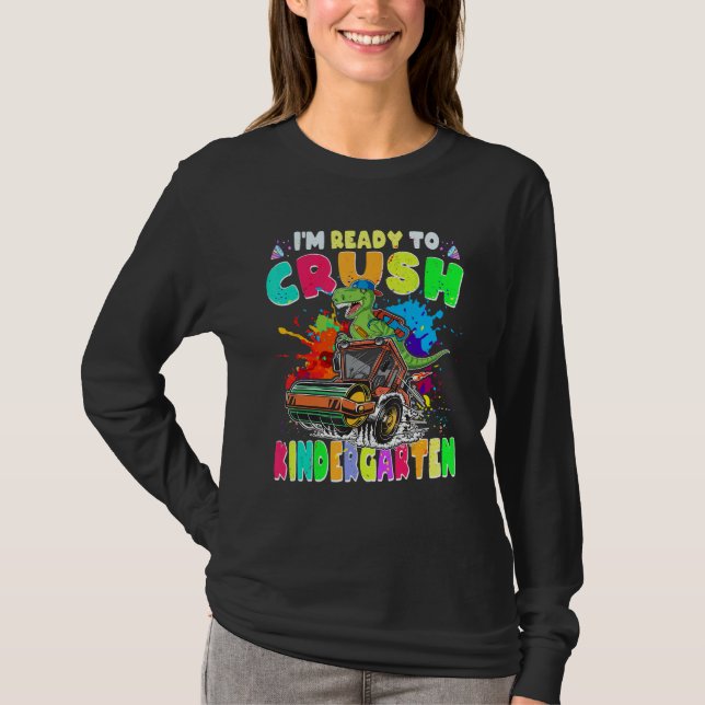 I m Ready To Crush Kindergarten Trex 1st Day Of Ki T-Shirt (Vorderseite)