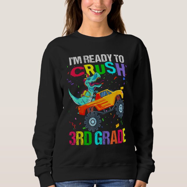 I m Ready To Crush Third Grade Monster Truck Dinos Sweatshirt (Vorderseite)