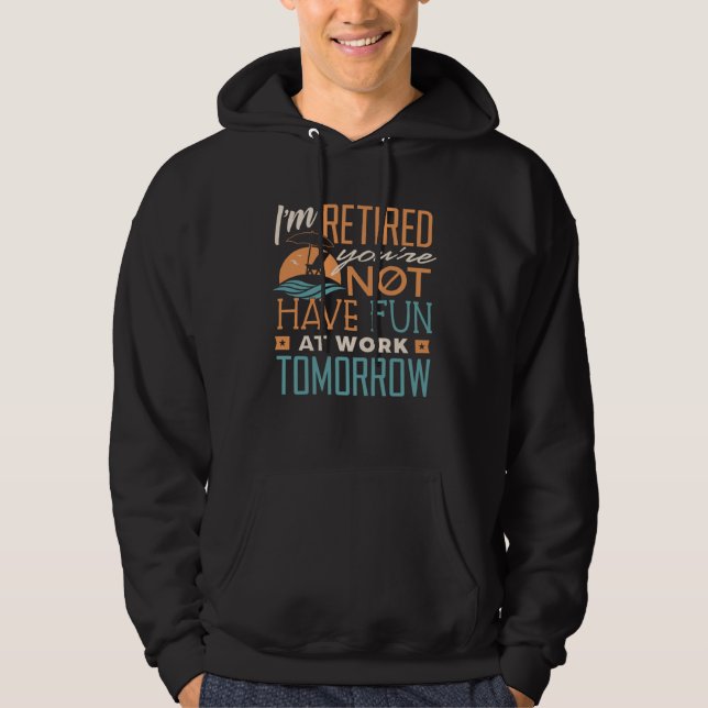 I m Retired Not Have Fun At Work  Retirement 2021  Hoodie (Vorderseite)