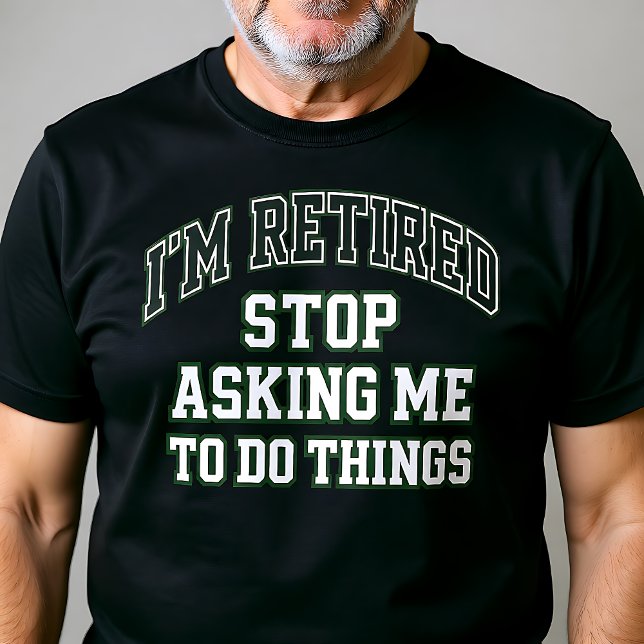 I’m Retired Stop Asking Me To Do Things Funny  T-Shirt (Von Creator hochgeladen)