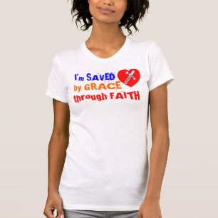 I’m SAVED by GRACE through FAITH - Jesus Saves T-Shirt