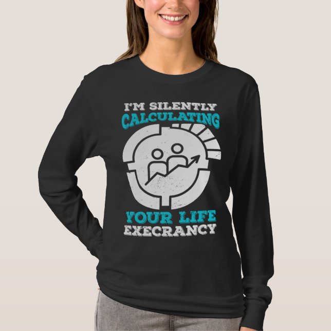 I m Silently Calculating Your Life Expectancy Stat T-Shirt (Vorderseite)