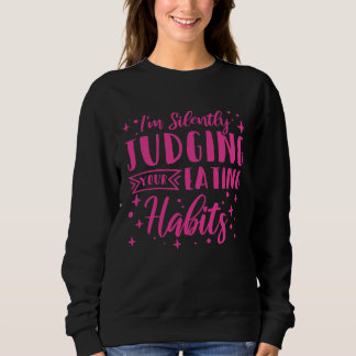 I m Silently Judging Your Eating Habits Dietitian Sweatshirt