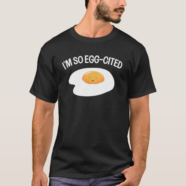 I m So Egg Cited Cool Egg Pun  Breakfast Fried Egg T-Shirt (Vorderseite)
