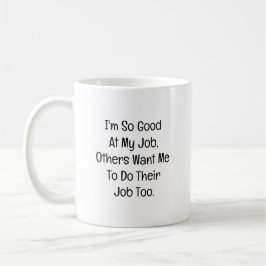 I’m So Good at My Job Kaffeetasse