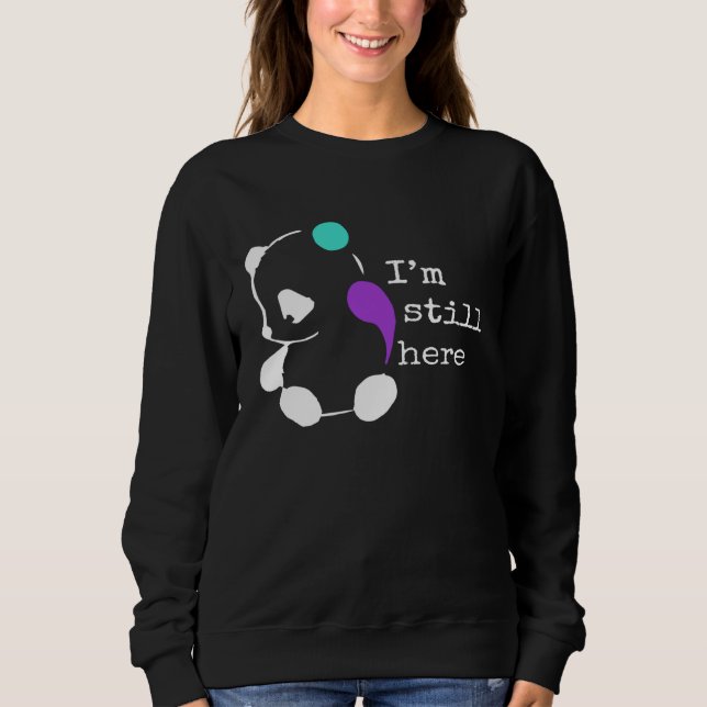 I m Still Here  Semicolon  Suicide Prevention Awar Sweatshirt (Vorderseite)