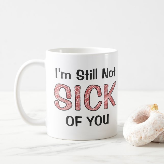 I’m Still Not Sick Of You Funny Sarcastic Scribble Kaffeetasse (Mit Donut)