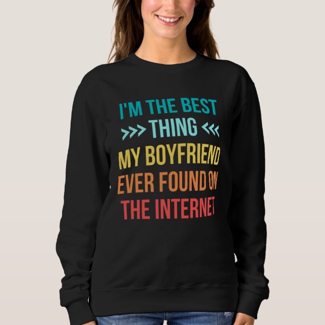 I m The Best Thing My Boyfriend Ever Found On The  Sweatshirt (Vorderseite)