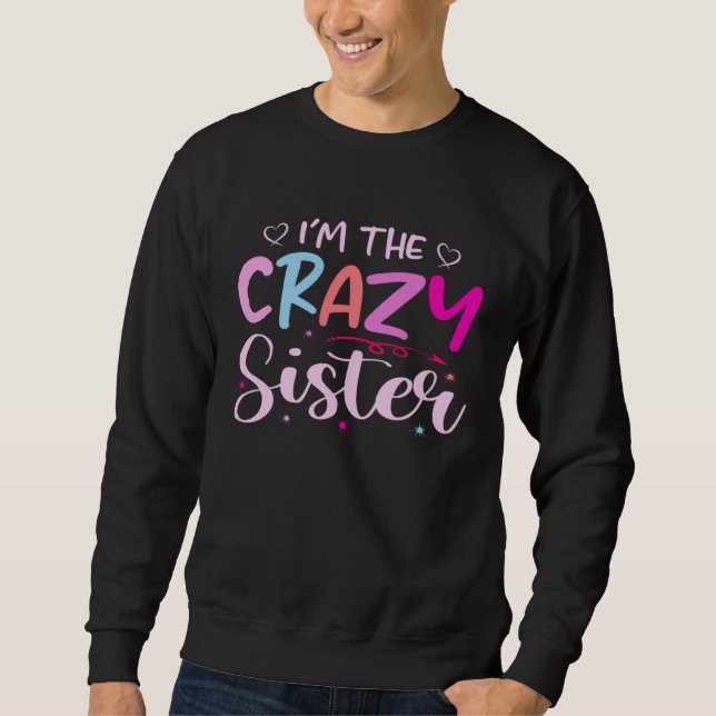 I m The Crazy Sister  For Sister Sweatshirt (Vorderseite)