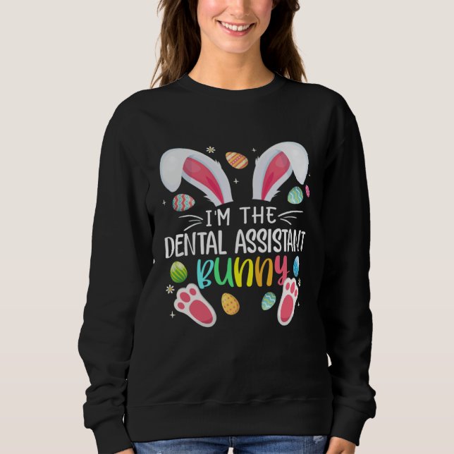 I m The Dental Assistant Bunny Easter Day Rabbit Sweatshirt (Vorderseite)