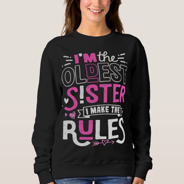 I m The Oldest Sister I Make The Rules Sibling Out Sweatshirt (Vorderseite)