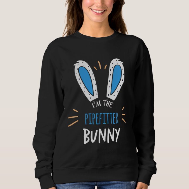 I m The Pipefitter Bunny Ears Plumbing Easter Sund Sweatshirt (Vorderseite)