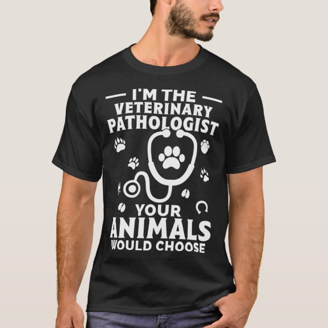 I m The Veterinary Pathologist Your Animals Would  T-Shirt (Vorderseite)