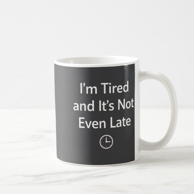 I’m Tired And It’s Not Even Late Funny Everyday Hu Kaffeetasse (Rechts)