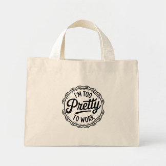 I’m Too Pretty to Work Tote Bag – Funny Office Hum Mini Stoffbeutel