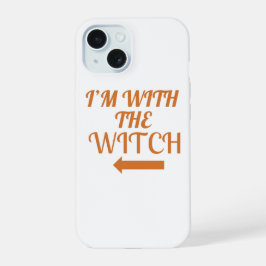 I’m With The Witch  Phone Case iPhone 15 Hülle