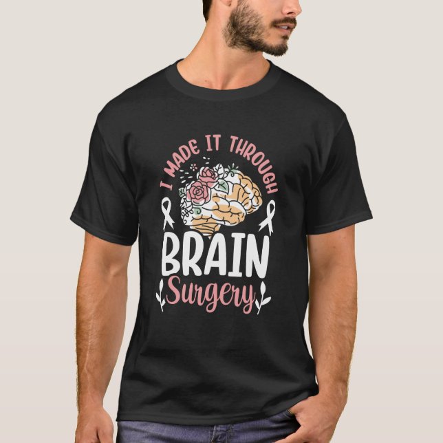 I Made It Through Brain Surgery Patient Aneurysm T T-Shirt (Vorderseite)