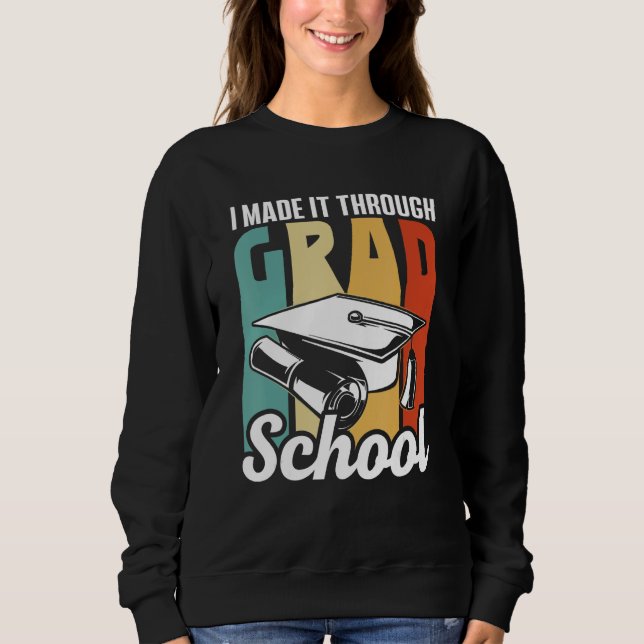 I Made It Through Grad School Learn College Studen Sweatshirt (Vorderseite)
