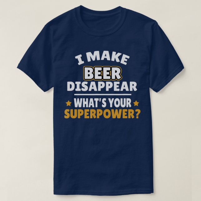 I Make Beer Disappear  T-Shirt (Design vorne)
