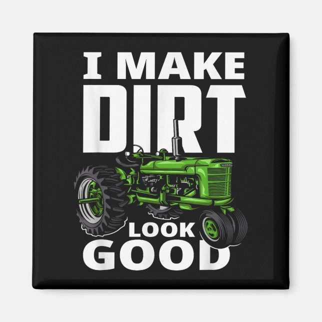 I Make Dirt Look Good - Tractor Driver  Magnet (Vorne)