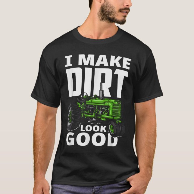I Make Dirt Look Good - Tractor Driver  T-Shirt (Vorderseite)