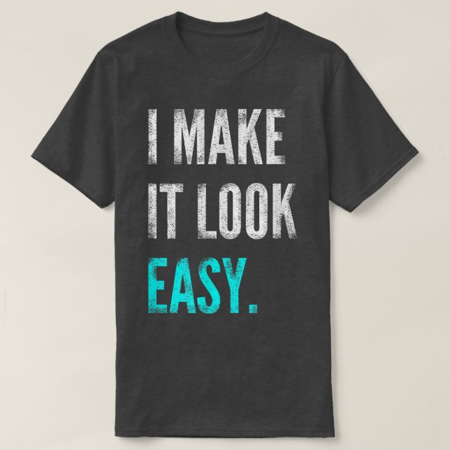 I Make It Look Easy Tee Motivational Workout Gym  (Design vorne)