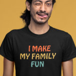 I Make my Family Fun T-Shirt<br><div class="desc">I Make My Family Fun. Great for husband,  dad,  mom,  papa,  men,  women,  fathers,  mothers,  mom,  sister,  son,  brother,  sibling,  parents,  family clown,  kids,  baby and all family members. Toned down colorful words in orange,  green/bleu and beige. Compliment,  motivation and inspiration.</div>