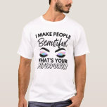 I Make People Beautiful What's Your Superpower T-Shirt<br><div class="desc">Are you a Hairdresser, Hairstylist or Barber? Then is this funny Hair-Salon Quote perfect for you: I Make People Beautiful What's Your Superpower? The Funny Hair Stylist Quote I Make People Beautiful what's your superpower is the perfect gift for Hairdresser who work in a hair salon with scissors & frills....</div>