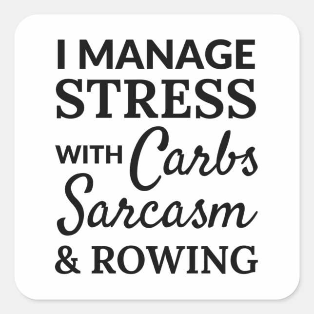I manage stress with carbs, sarcasm and rowing. quadratischer aufkleber (Vorderseite)