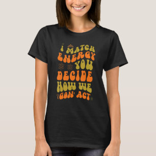 I Match Energy, du entscheidest, wie wir 'Gesetz 7 T-Shirt
