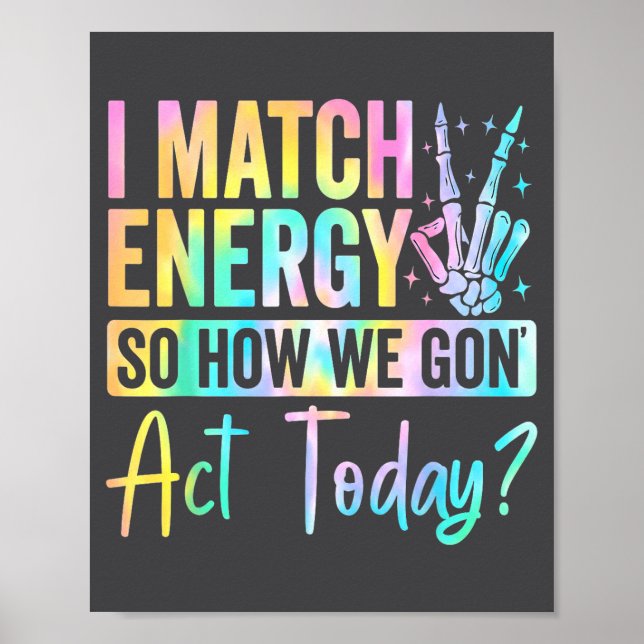 I Match Energy So How We Gon Act Today Funny Quote Poster (Vorne)