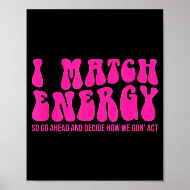 I Match Energy So You Decide  Poster (Vorne)
