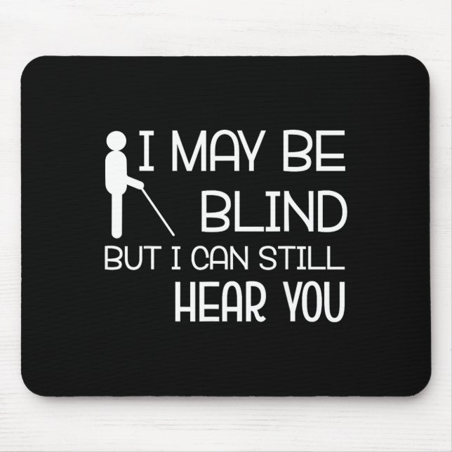 I May Be Blind But I Can Still Hear You Funny Blin Mousepad (Vorne)