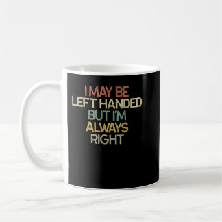 I May Be Left Handed But I'm Always Right Vintage  Kaffeetasse