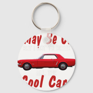 I may be old but I got to drive all the cool cars  Schlüsselanhänger