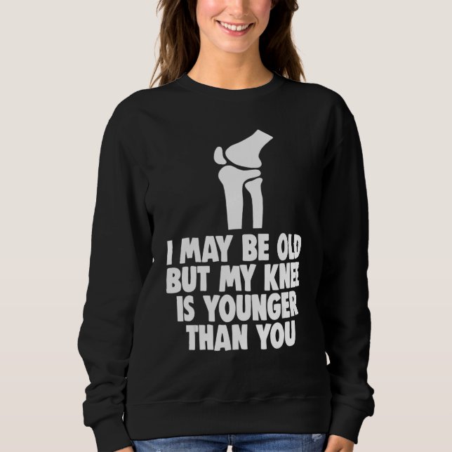 I May Be Old But Knee Is Younger  Men Knee Replace Sweatshirt (Vorderseite)