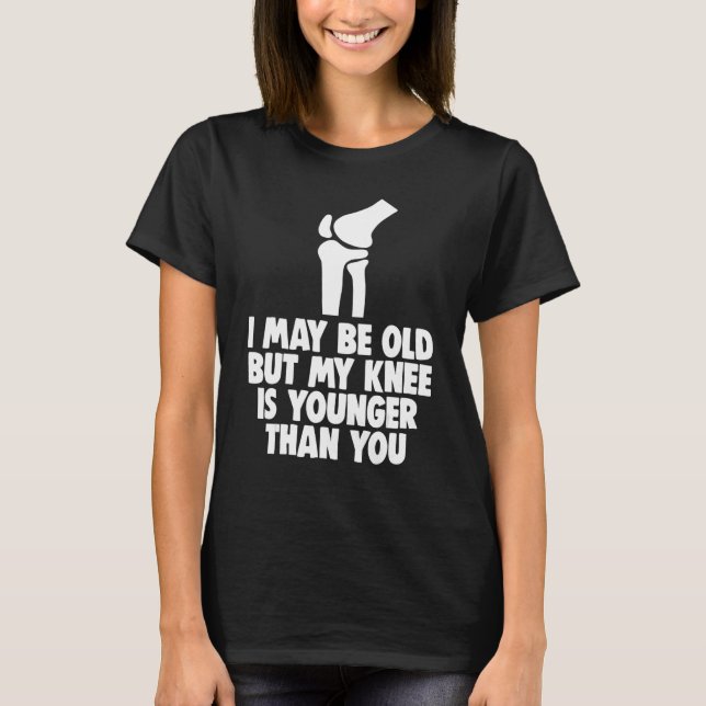 I May Be Old But Knee Is Younger  Men Knee Replace T-Shirt (Vorderseite)