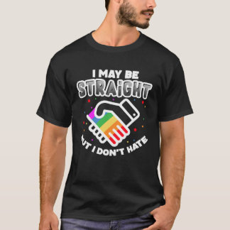 I May Be Straight But I Don Hate LGBT Gay Pride T-Shirt