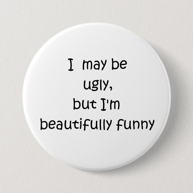 I may be ugly, but I'm beautifully funny-buttons Button (Vorderseite)
