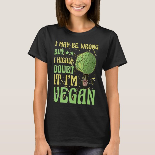 I may be wrong but doubt it I'm Vegan  Saying T-Shirt (Vorderseite)