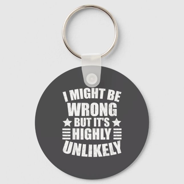 I May Be Wrong But It's Highly Unlikely Funny  Schlüsselanhänger (Vorderseite)