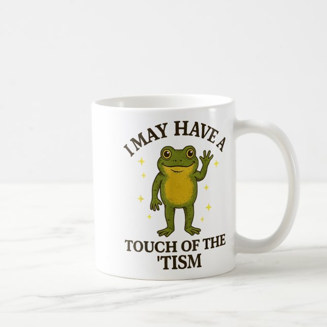 I May Have A Touch Of The tism  Kaffeetasse (Rechts)