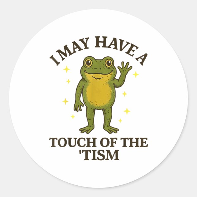 I May Have A Touch Of The tism  Runder Aufkleber (Vorderseite)