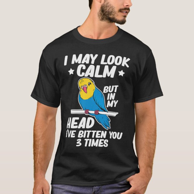 I May Look Calm Parrot Bird Budgerigar  Budgie T-Shirt (Vorderseite)