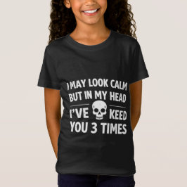 I May Look Calm Sarcastic Skull Funny Girl's T-Shi T-Shirt