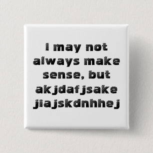 'I may not immer make sense' Button