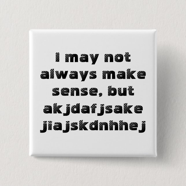 'I may not immer make sense' Button (Vorderseite)