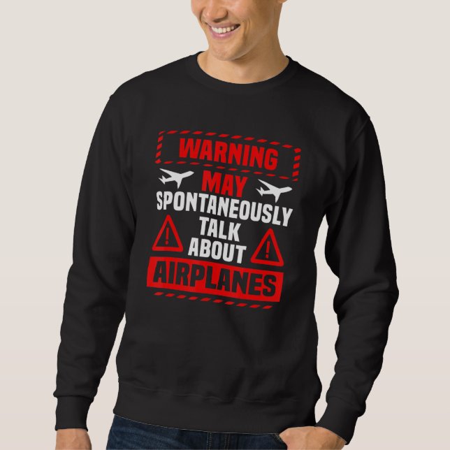 I May Talk About Airplanes Funny Pilot & Aviation  Sweatshirt (Vorderseite)